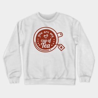 You Are My Cup of Tea Valentine Crewneck Sweatshirt